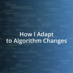 How I Adapt to Algorithm Changes