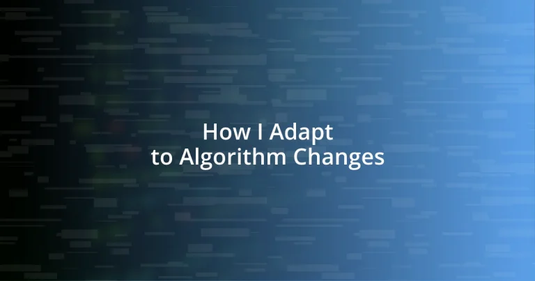 How I Adapt to Algorithm Changes