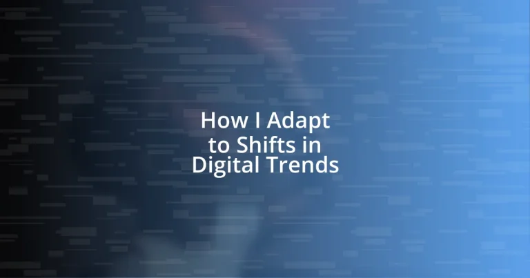 How I Adapt to Shifts in Digital Trends