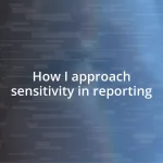 How I approach sensitivity in reporting