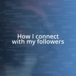 How I connect with my followers