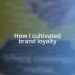 How I cultivated brand loyalty