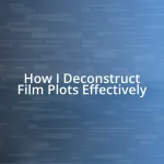 How I Deconstruct Film Plots Effectively