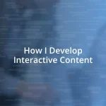 How I Develop Interactive Content