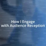 How I Engage with Audience Reception