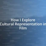 How I Explore Cultural Representation in Film