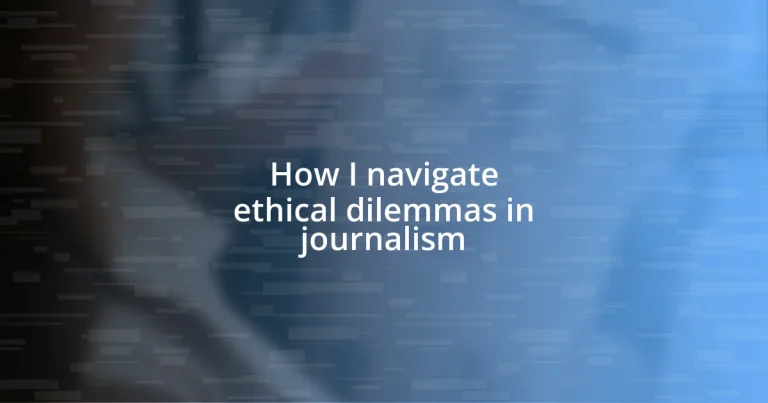 How I navigate ethical dilemmas in journalism