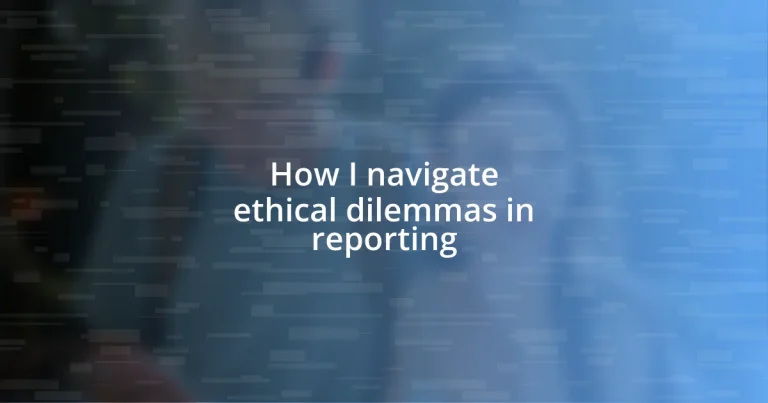 How I navigate ethical dilemmas in reporting