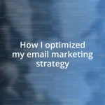 How I optimized my email marketing strategy