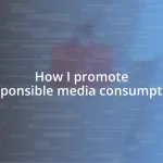 How I promote responsible media consumption