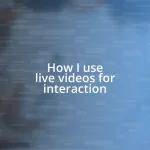 How I use live videos for interaction