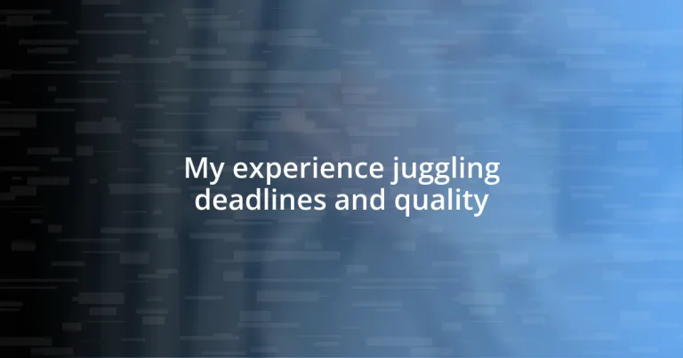 My experience juggling deadlines and quality