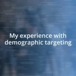 My experience with demographic targeting