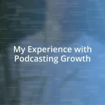 My Experience with Podcasting Growth