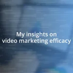 My insights on video marketing efficacy