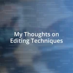 My Thoughts on Editing Techniques