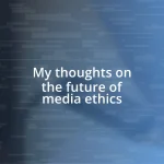 My thoughts on the future of media ethics