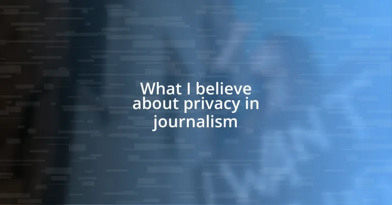 What I believe about privacy in journalism