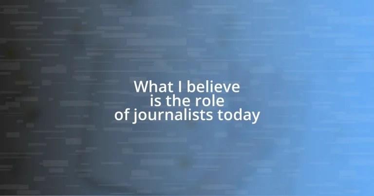 What I believe is the role of journalists today