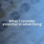 What I consider essential in advertising