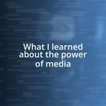 What I learned about the power of media