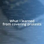 What I learned from covering protests