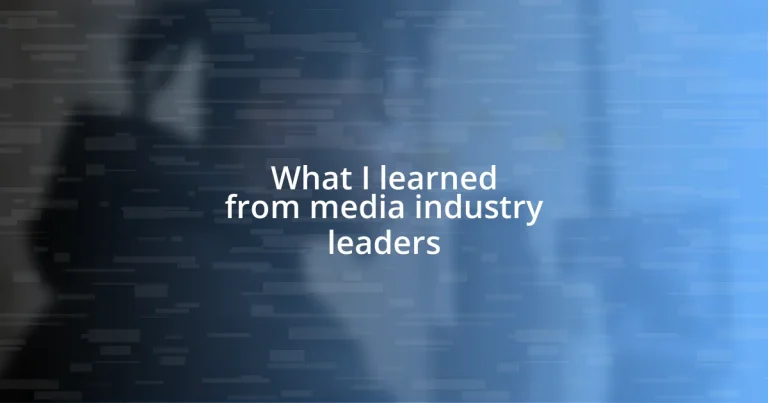 What I learned from media industry leaders