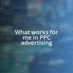 What works for me in PPC advertising