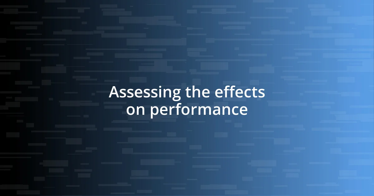 Assessing the effects on performance