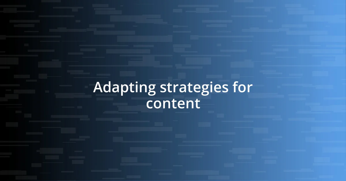 Adapting strategies for content