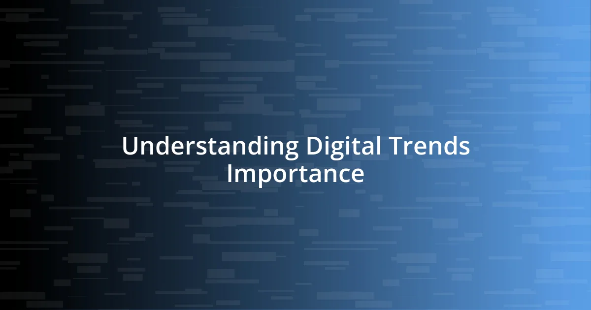 Understanding Digital Trends Importance