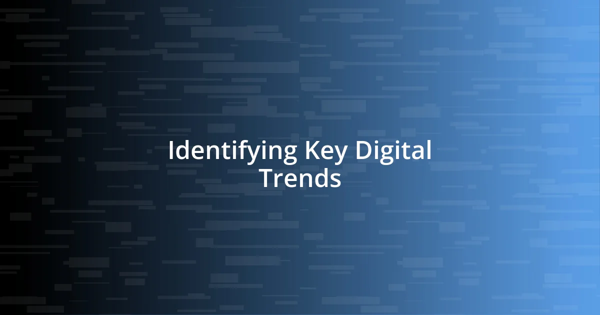 Identifying Key Digital Trends