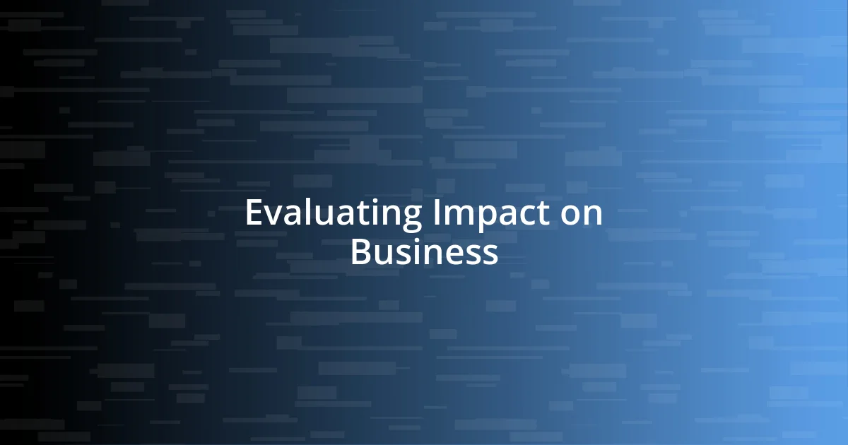 Evaluating Impact on Business