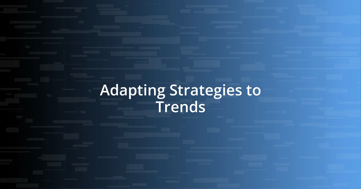 Adapting Strategies to Trends