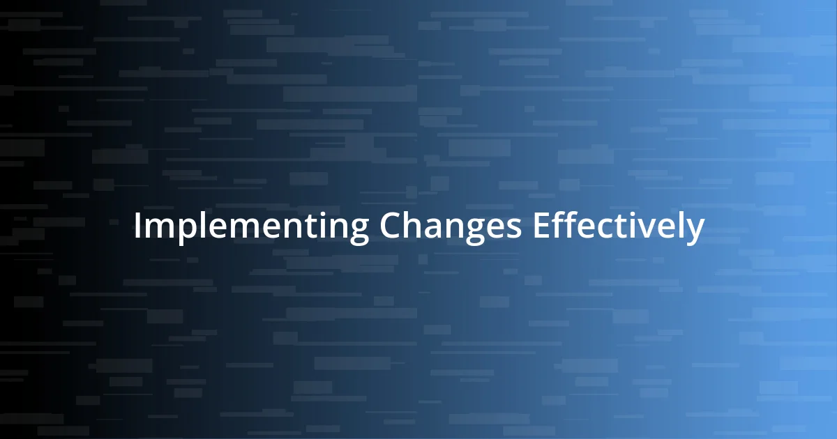 Implementing Changes Effectively