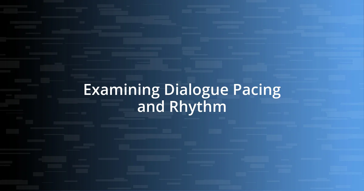 Examining Dialogue Pacing and Rhythm