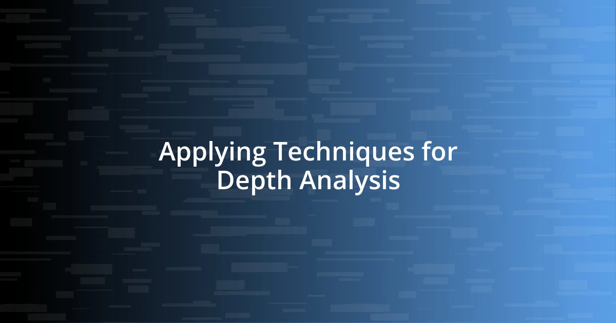 Applying Techniques for Depth Analysis