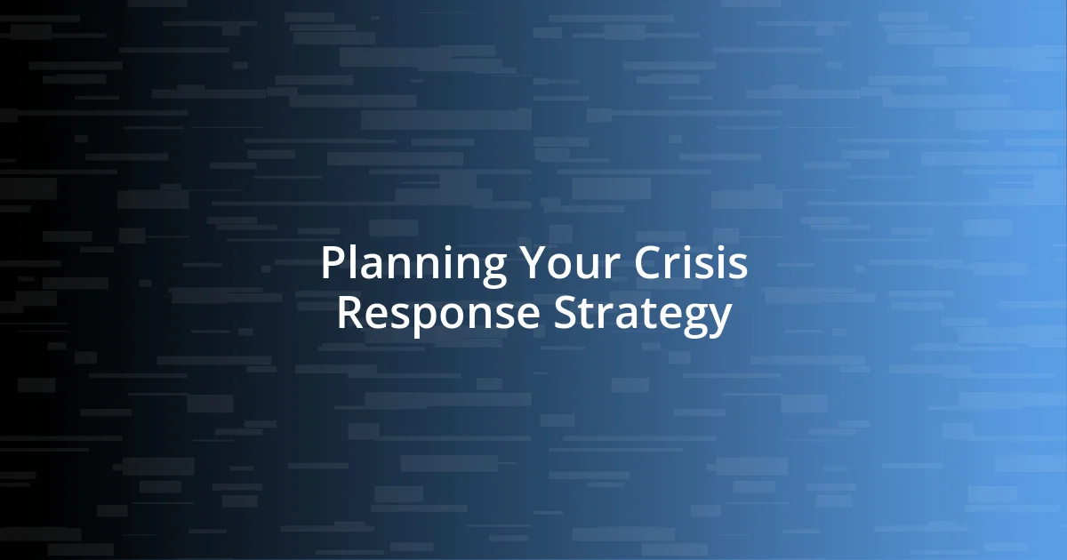 Planning Your Crisis Response Strategy