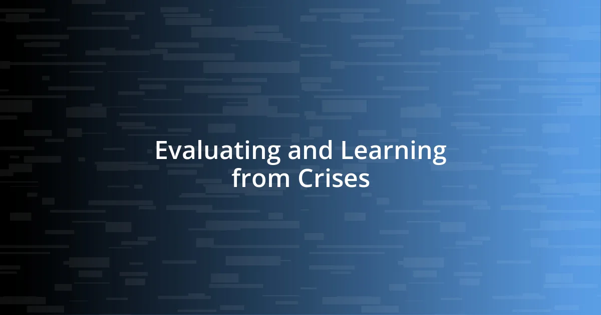 Evaluating and Learning from Crises