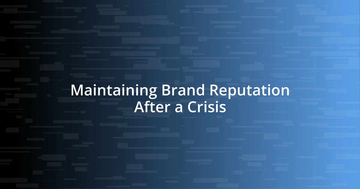 Maintaining Brand Reputation After a Crisis