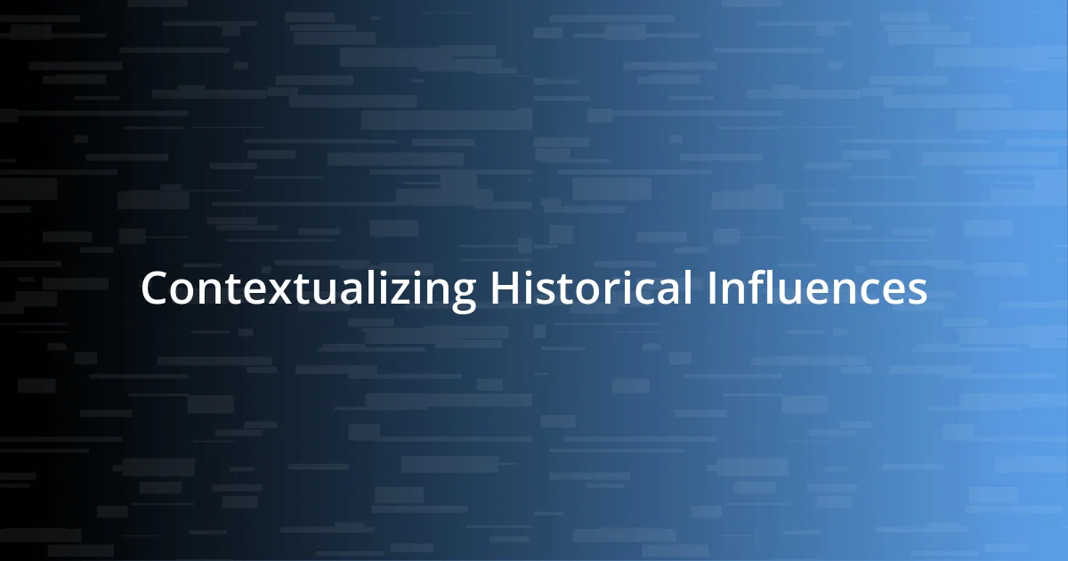 Contextualizing Historical Influences