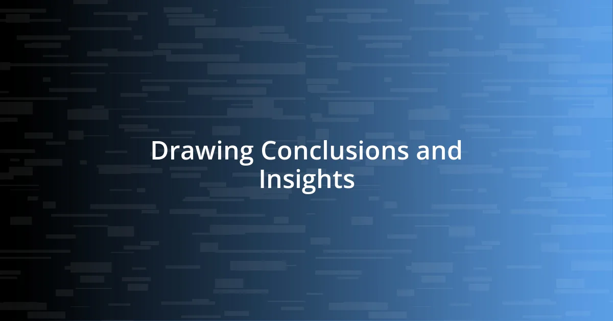 Drawing Conclusions and Insights