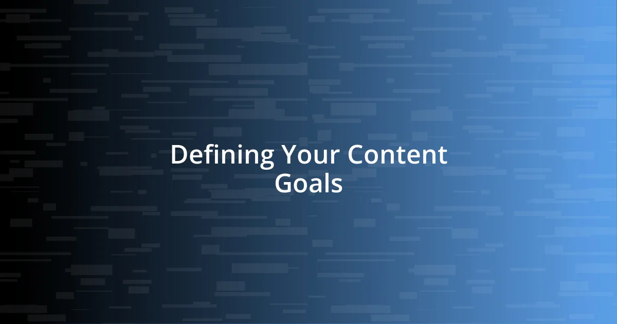 Defining Your Content Goals