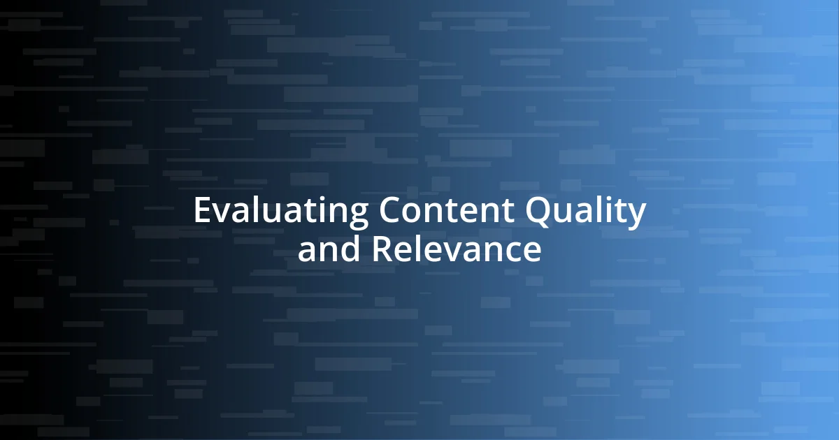 Evaluating Content Quality and Relevance