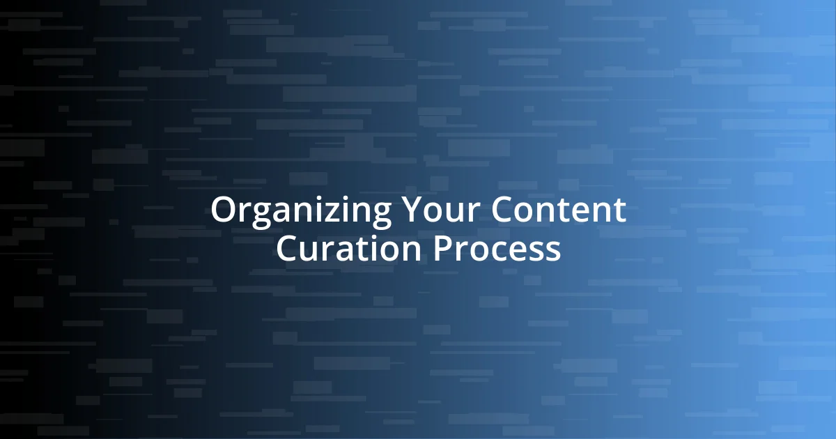 Organizing Your Content Curation Process