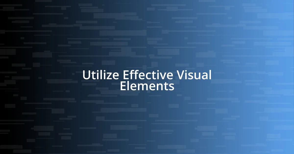 Utilize Effective Visual Elements