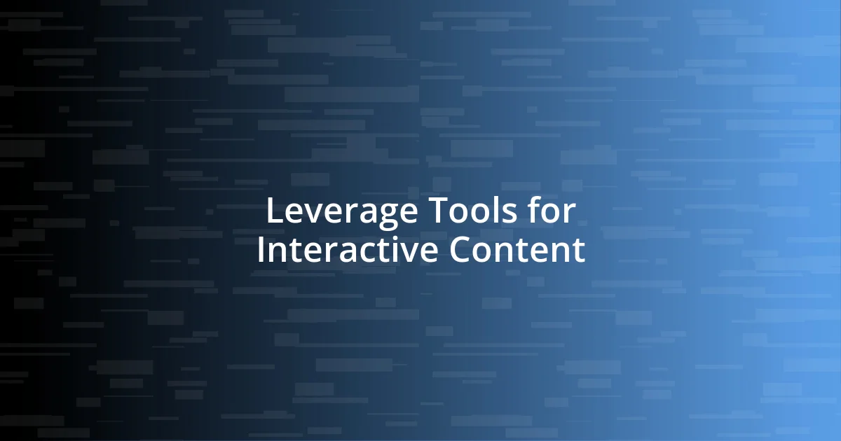 Leverage Tools for Interactive Content