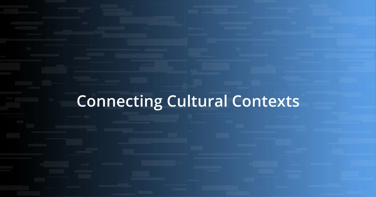 Connecting Cultural Contexts