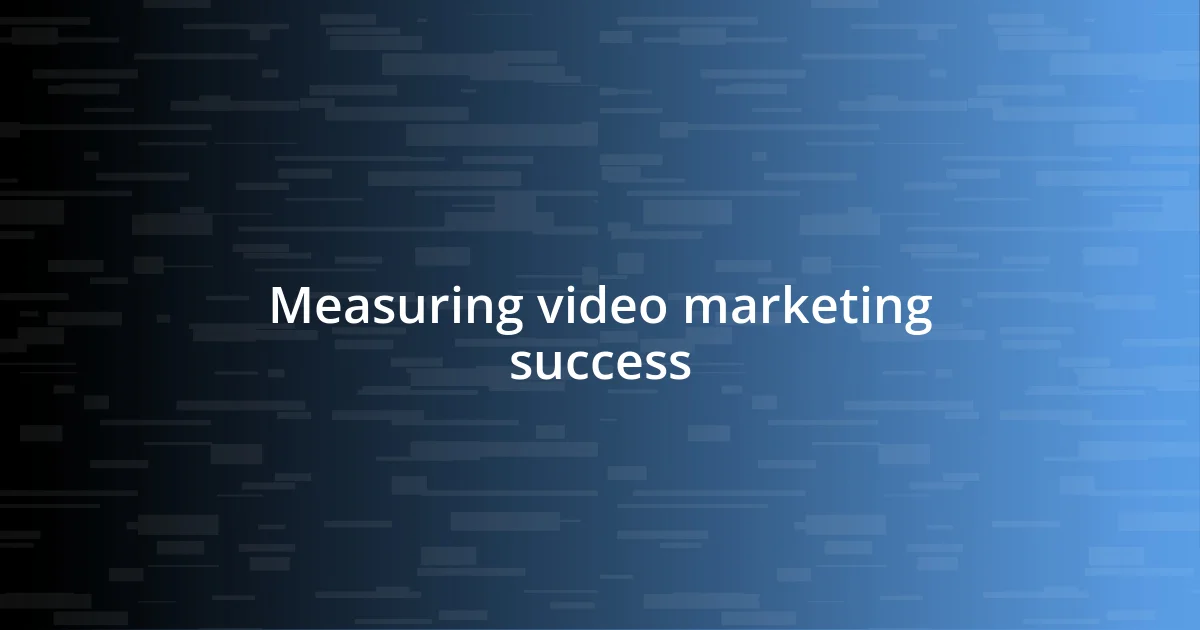 Measuring video marketing success