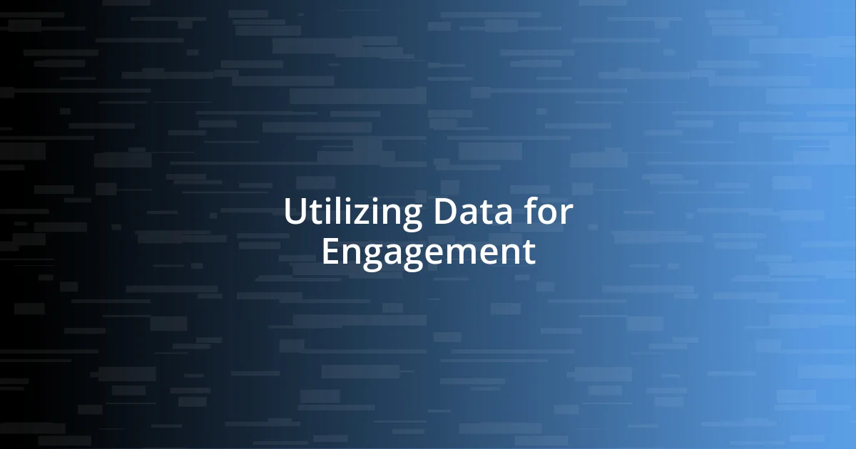 Utilizing Data for Engagement